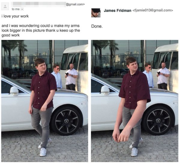 james fridman photoshop - .com> to me James Fridman  i love your work Done. and i was woundering could u make my arms look bigger in this picture thank u keeo up the good work