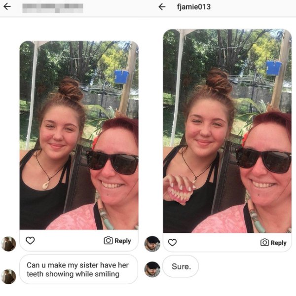 james fridman - fjamie013 Can u make my sister have her teeth showing while smiling Sure.