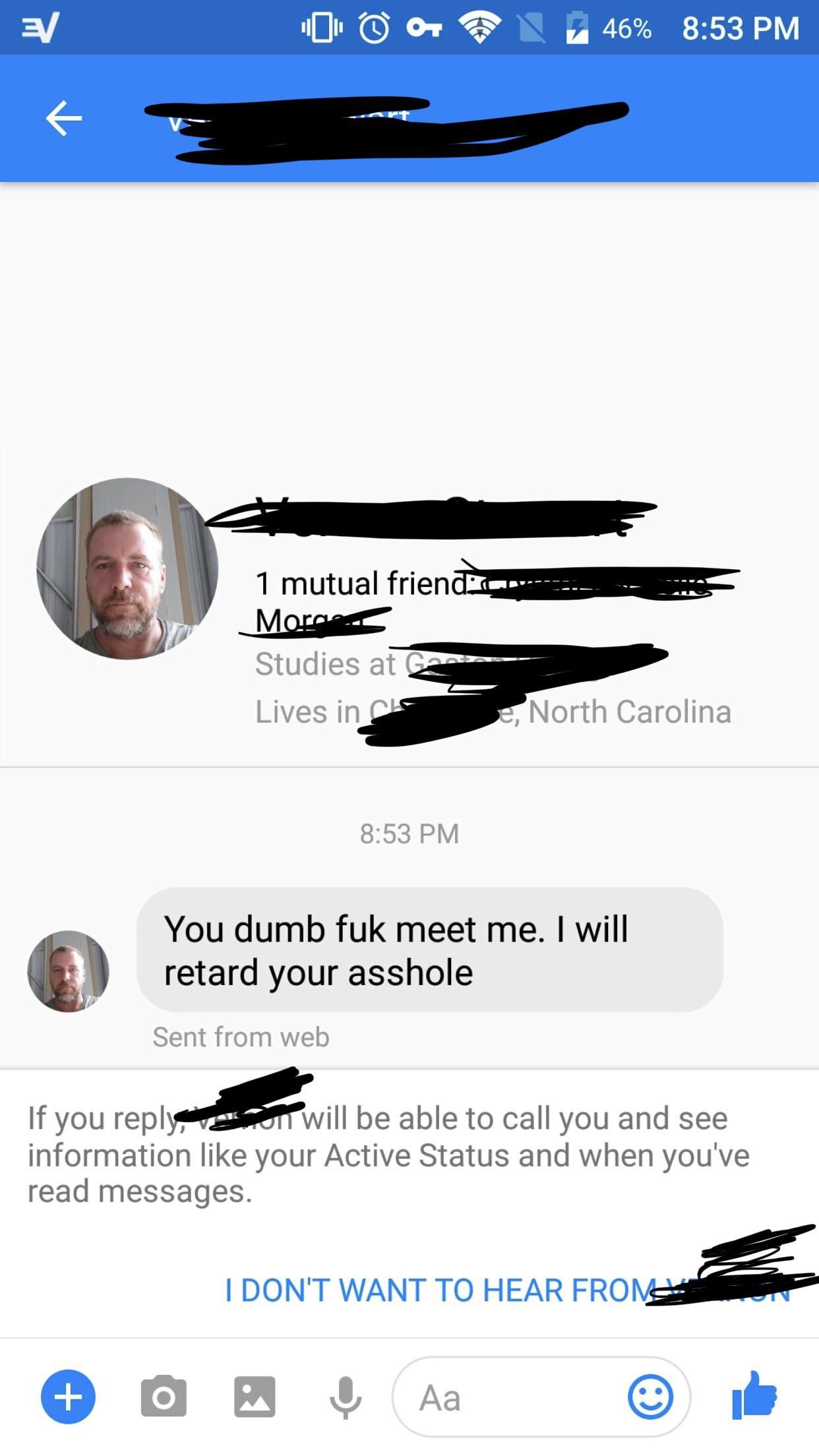 will retard your asshole - Ev O O 46% 1 mutual friend and More Studies at Go Lives in North Carolina You dumb fuk meet me. I will retard your asshole Sent from web If you , I will be able to call you and see information your Active Status and when you've 