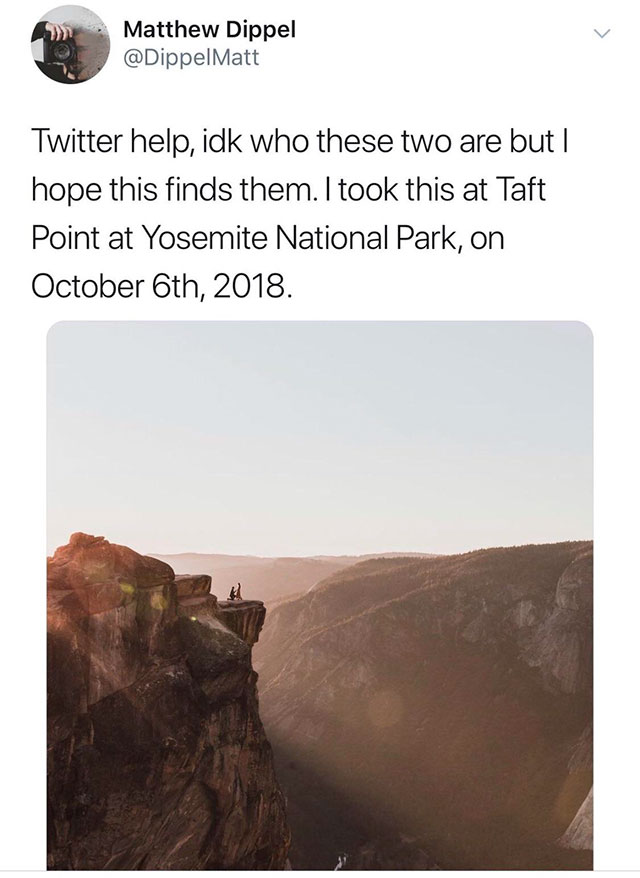 rock - Matthew Dippel Matt Twitter help, idk who these two are but I hope this finds them. I took this at Taft Point at Yosemite National Park, on October 6th, 2018.