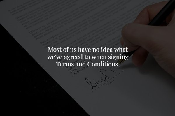 writing - Most of us have no idea what we've agreed to when signing Terms and Conditions. Esse ea