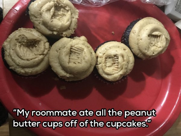 baking - "My roommate ate all the peanut butter cups off of the cupcakes."