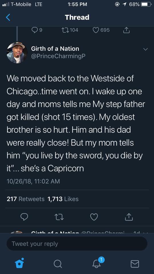 woke kids - .. | TMobile Lte @ 1 68% Thread 27 104 695 Girth of a Nation Charmingp We moved back to the Westside of Chicago..time went on. I wake up one day and moms tells me My step father got killed shot 15 times. My oldest brother is so hurt. Him and h