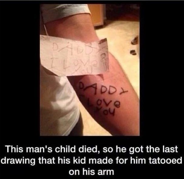 daddy i love you tattoo - Daddy Love This man's child died, so he got the last drawing that his kid made for him tatooed on his arm