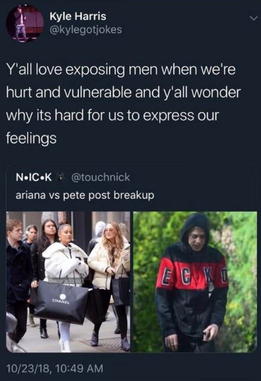 mildly offensive memes - Kyle Harris Y'all love exposing men when we're hurt and vulnerable and y'all wonder why its hard for us to express our feelings N.Ic.K ariana vs pete post breakup 102318,