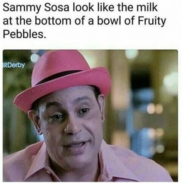 sammy sosa hat - Sammy Sosa look the milk at the bottom of a bowl of Fruity Pebbles. RDerby