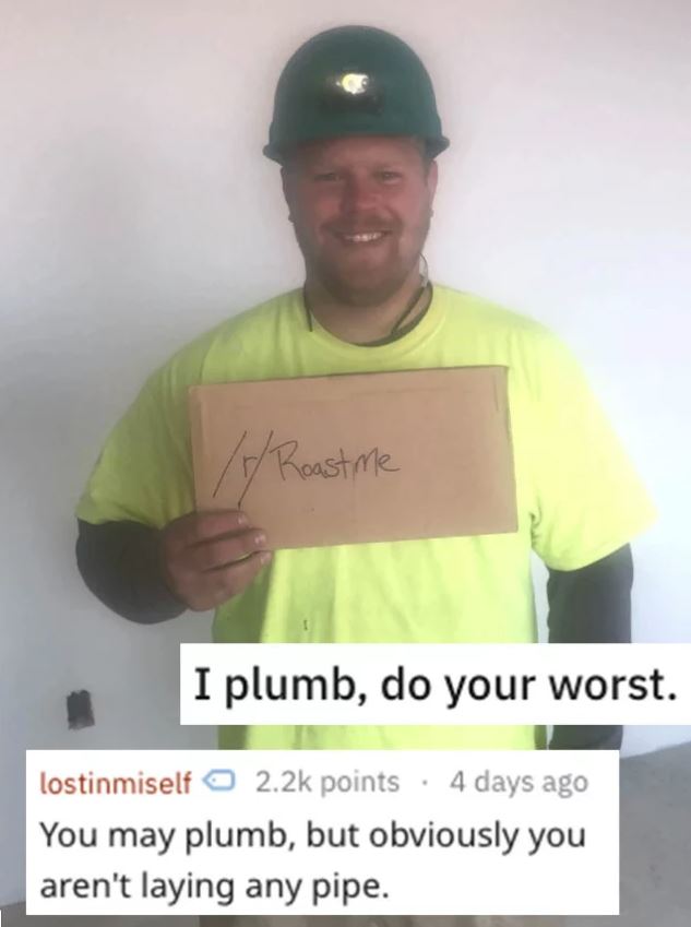 t shirt - I plumb, do your worst. lostinmiself points 4 days ago You may plumb, but obviously you aren't laying any pipe.