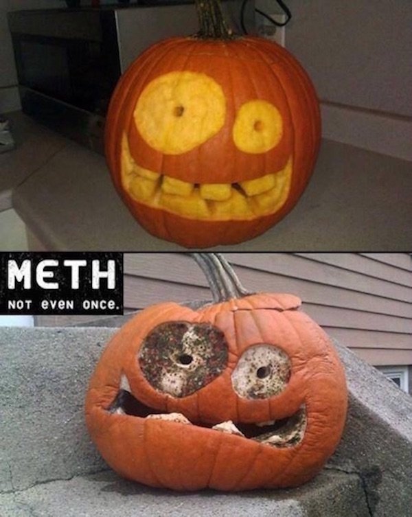 meth not even once pumpkin - Meth Not eveN ONCe.