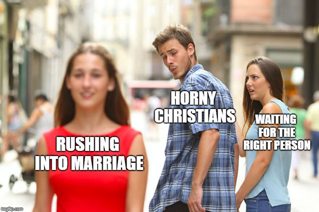 catholic memes women - Horny Christians Waiting For The Right Person Rushing Into Marriage walip.com