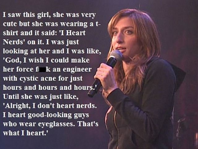 chelsea peretti i heart nerds - I saw this girl, she was very cute but she was wearing a t shirt and it said 'I Heart Nerds' on it. I was just looking at her and I was , 'God, I wish I could make her force fi k an engineer with cystic acne for just hours 