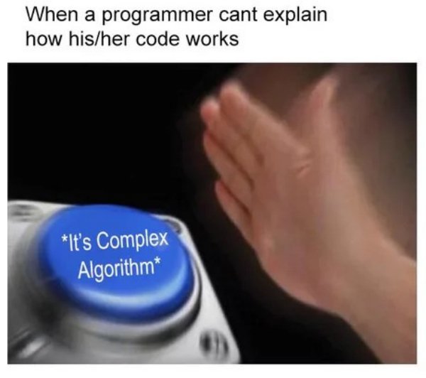 you don t know how to express your feelings meme - When a programmer cant explain how hisher code works It's Complex Algorithm