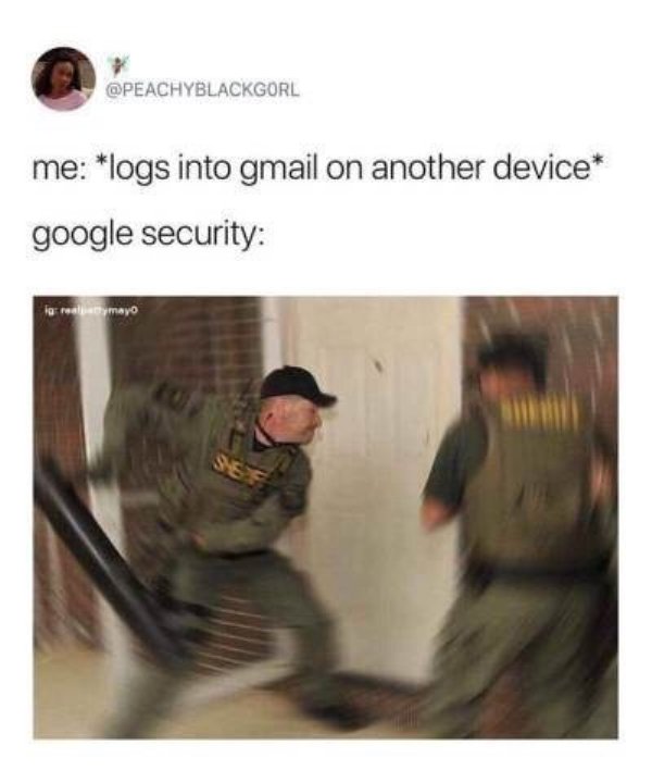 google security meme - me logs into gmail on another device google security Mayo