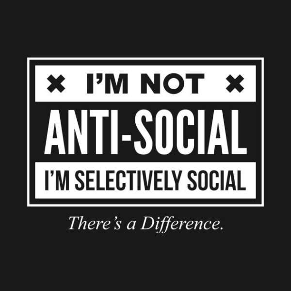 im not anti social - I'M Not AntiSocial I'M Selectively Social There's a Difference.