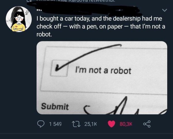 hardest i m not a robot - Lunc Raluuvaletweeliui. I bought a car today, and the dealership had me check off with a pen, on paper that I'm not a robot. I'm not a robot Submit C M 1549 12 25,1%