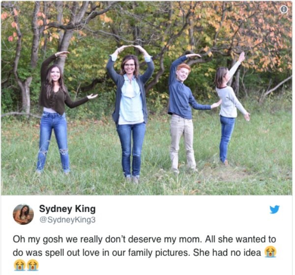 mom wanted to spell love - Sydney King Oh my gosh we really don't deserve my mom. All she wanted to do was spell out love in our family pictures. She had no idea