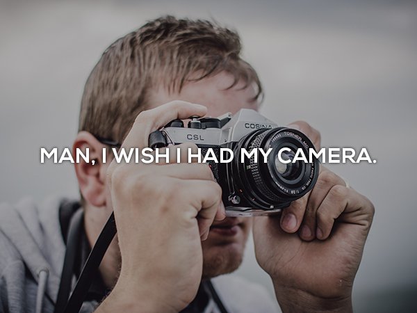 nostalgia of whishing you had a camera
