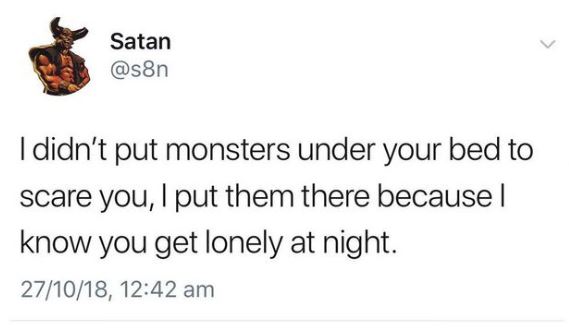 satan tweet about putting a monster under his bed not to scare but because you get lonely