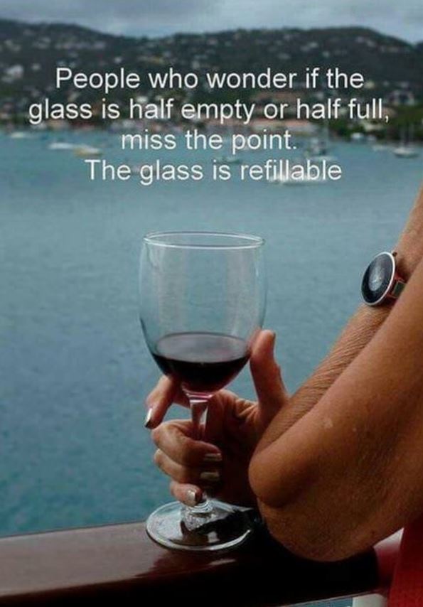 wholesome meme about half full and half empty glass is forgetting that the glass can be refilled