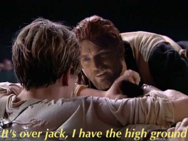 it's over jack i have the high ground - It's over jack, I have the high ground