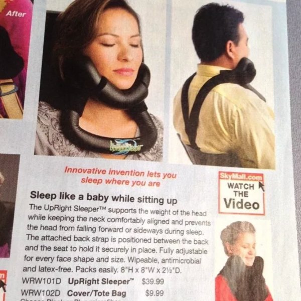 stupid things you can buy - After Skall.com Watch The Video Innovative invention lets you sleep where you are Sleep a baby while sitting up The UpRight SleeperTM supports the weight of the head while keeping the neck comfortably aligned and prevents the h