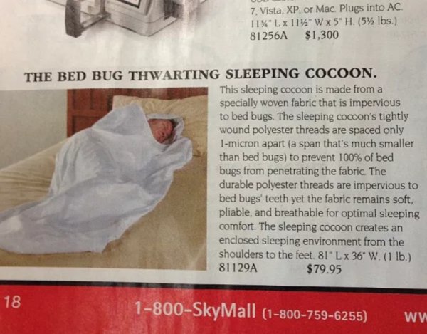 bed bug cocoon - 7. Vista, Xp, or Mac Plugs into Ac. 11%"Lx 11%"W x 5" H. 5% lbs. 81256A $1,300 The Bed Bug Thwarting Sleeping Cocoon. This sleeping cocoon is made from a specially woven fabric that is impervious to bed bugs. The sleeping cocoon's tightly