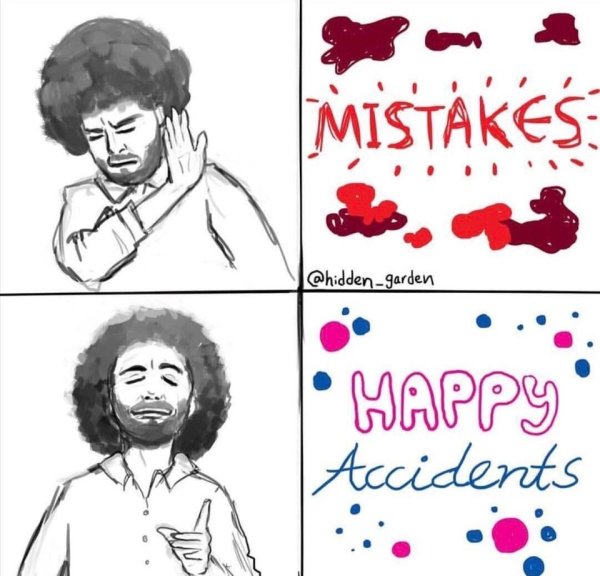 meme - bob ross happy accident meme - Mistakes Happy Accidents