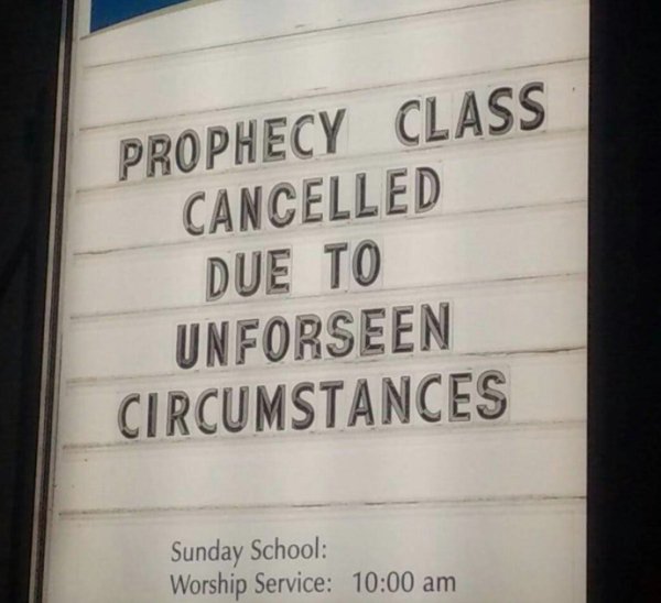 sign - Prophecy Class Cancelled Due To Unforseen Circumstances Sunday School Worship Service