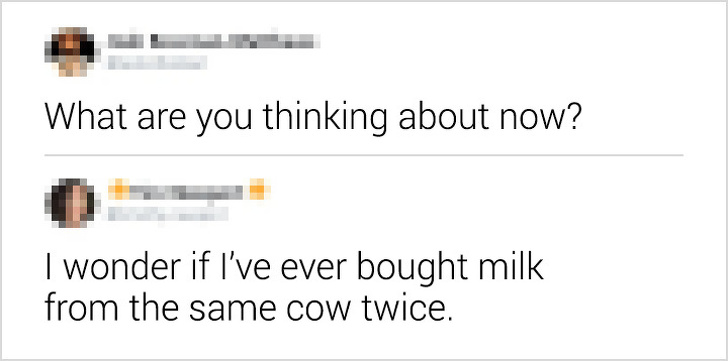 document - What are you thinking about now? I wonder if I've ever bought milk from the same cow twice.