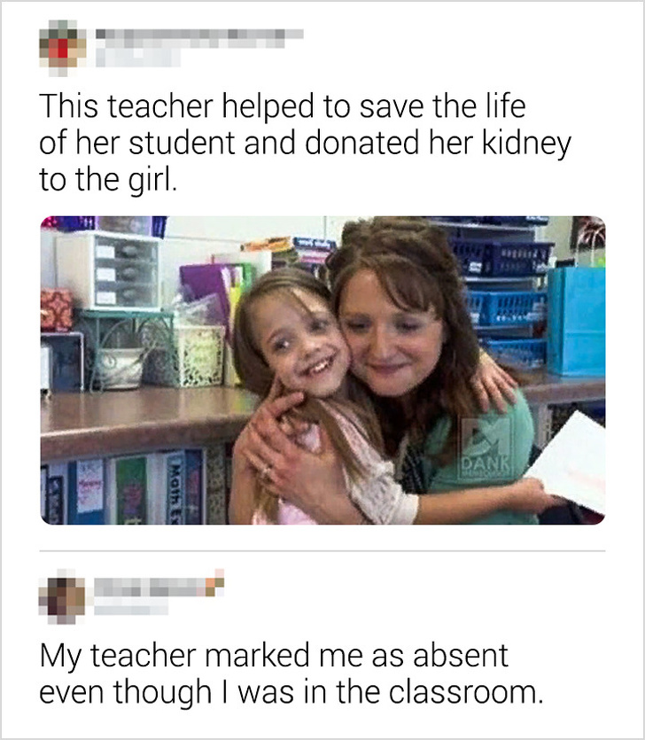 stomach ache memes - This teacher helped to save the life of her student and donated her kidney to the girl. Moth My teacher marked me as absent even though I was in the classroom.