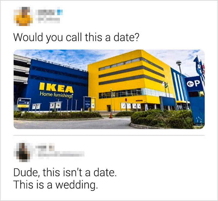 ikea married meme - Would you call this a date? Op Ikea Home furnishing Dit 40 Dude, this isn't a date. This is a wedding.