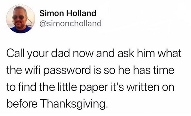 welcome to chuck e cheese - Simon Holland Call your dad now and ask him what the wifi password is so he has time to find the little paper it's written on before Thanksgiving.