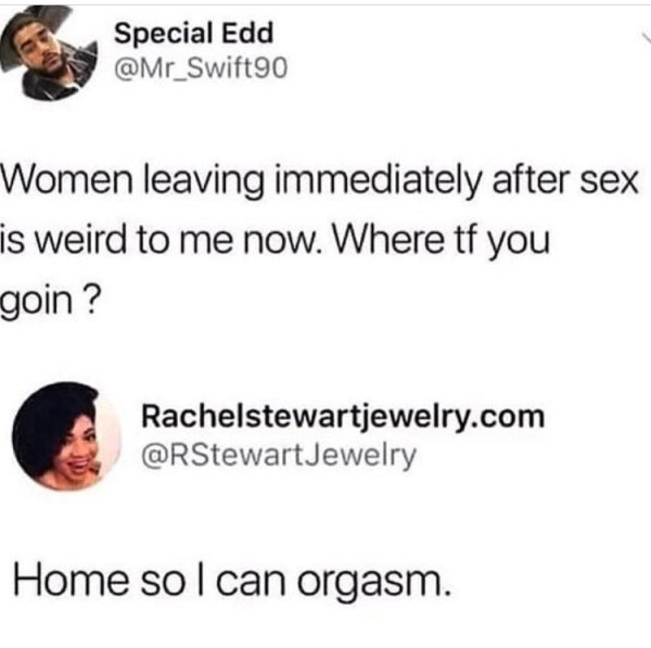 memes - document - Special Edd Women leaving immediately after sex is weird to me now. Where tf you goin? Rachelstewartjewelry.com Jewelry Home so I can orgasm.