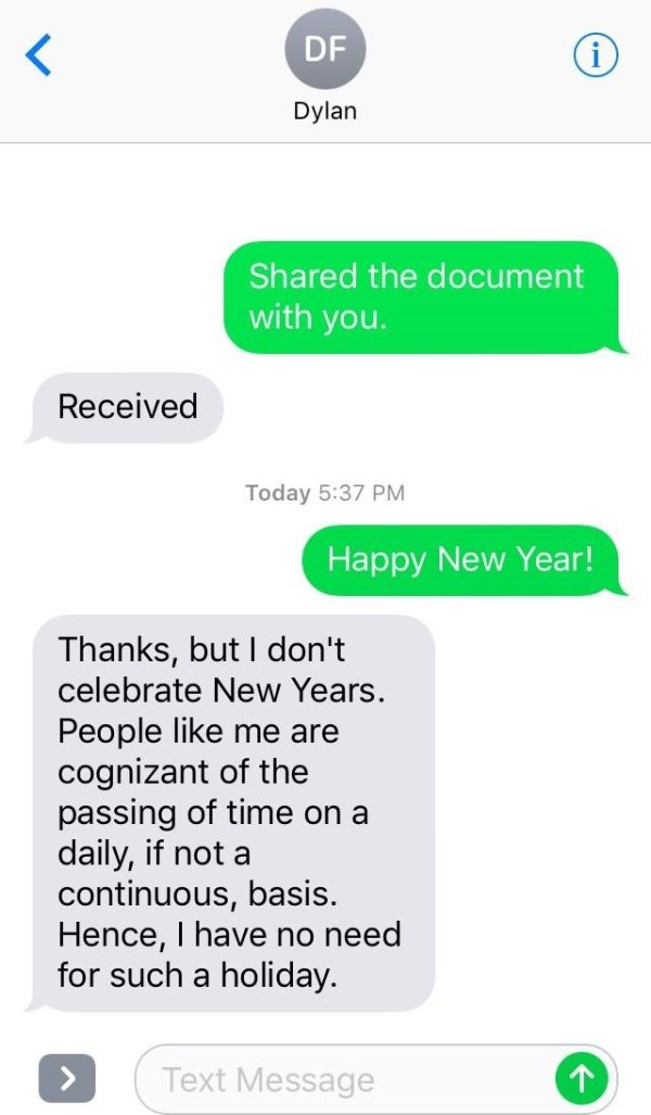 don t celebrate happy new year - Df Dylan d the document with you. Received Today Happy New Year! Thanks, but I don't celebrate New Years. People me are cognizant of the passing of time on a daily, if not a continuous, basis. Hence, I have no need for suc