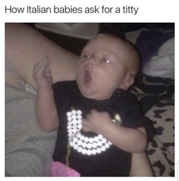 italian baby asks for a titty - How Italian babies ask for a titty