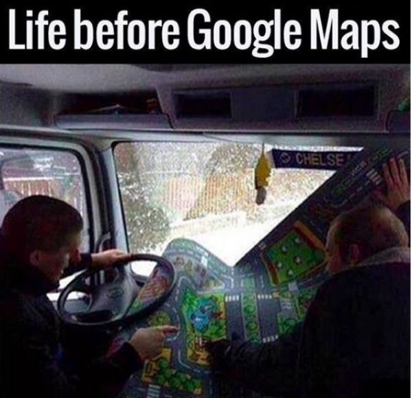 life before google maps - Life before Google Maps Chelse