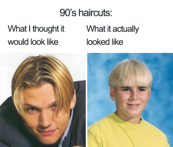 funny 90s memes - 90's haircuts What I thought it What it actually would look looked