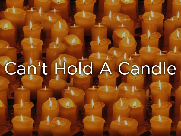 Can't Hold A Candle
