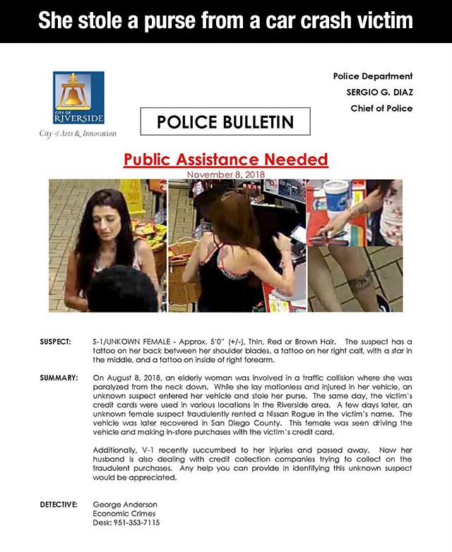 trash city of riverside - She stole a purse from a car crash victim Police Department Sergio G. Diaz Chief of Police Riverside City of Arts & Innovation Police Bulletin Public Assistance Needed Suspect S1Unkown Female Approx. 5'0" . Thin, Red or Brown Hai
