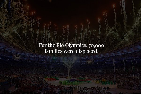 creepy fact nature - For the Rio Olympics, 70,000 families were displaced.