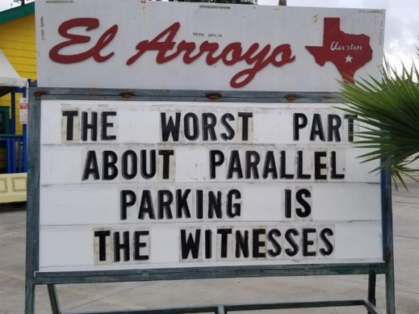funny restaurant signs - El Arroyo Cuotan The Worst Parte About Parallel 7 Parking Is The Witnesses