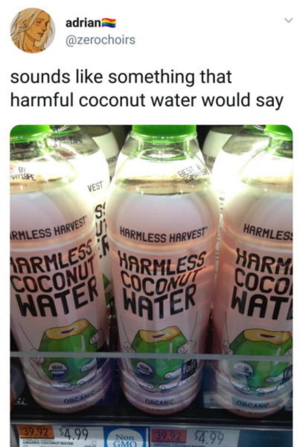 drink - adrian sounds something that harmful coconut water would say Vest Harmles Rmless Harvesti Harmless Harvest Harmless Larmless Harm Coco Wati Coconut Conut Water Water 3992 $4.99 No 13992 54.99 Smo