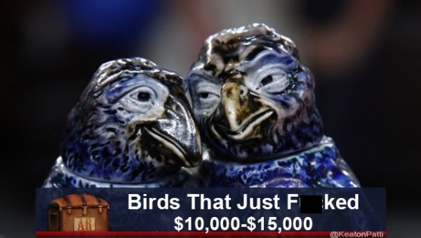 antiques roadshow meme - Birds That Just F ked $10,000$15,000