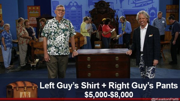 funny antiques roadshow - 1 Left Guy's Shirt Right Guy's Pants $5,000$8,000 Ar KeatonPatti