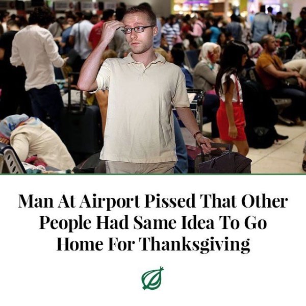 onion - Man At Airport Pissed That Other People Had Same Idea To Go Home For Thanksgiving