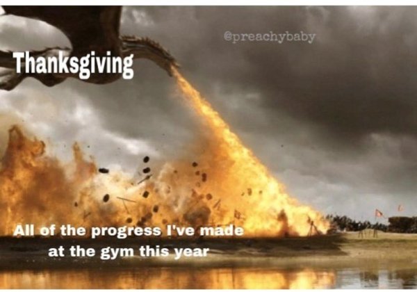 game of thrones season 7 episode 4 - Thanksgiving All of the progress I've made at the gym this year