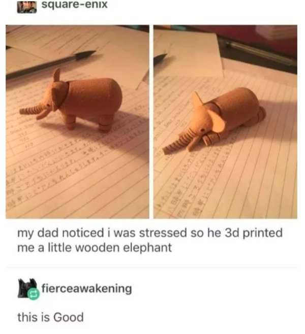 3d printed wooden elephant - Lt squareenix my dad noticed i was stressed so he 3d printed me a little wooden elephant fierceawakening this is Good