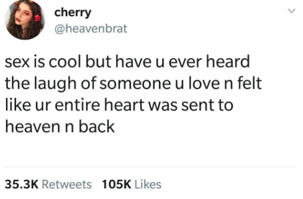r scottishpeopletwitter - cherry sex is cool but have u ever heard the laugh of someone u love n felt ur entire heart was sent to heaven n back