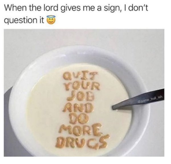 dish - When the lord gives me a sign, I don't question it Qui Your some_bullish More Drugs