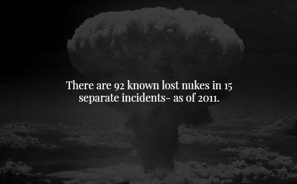 atmosphere - There are 92 known lost nukes in 15 separate incidents, as of 2011.