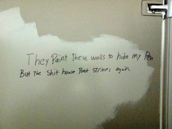 shit house poet - They paint these walls to hide my Pen But the shit house Poet strikes again.